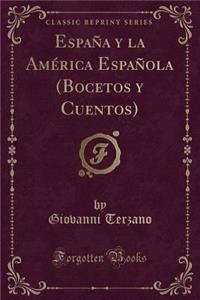 EspaÃ±a Y La AmÃ©rica EspaÃ±ola (Bocetos Y Cuentos) (Classic Reprint)