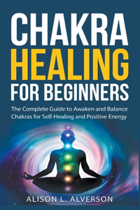 Chakra Healing For Beginners