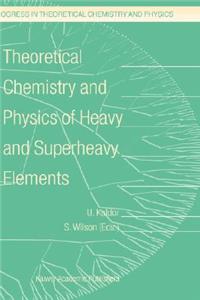 Theoretical Chemistry and Physics of Heavy and Superheavy Elements