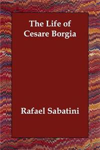 The Life of Cesare Borgia