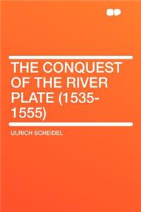 The Conquest of the River Plate (1535-1555)