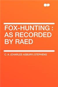 Fox-Hunting: As Recorded by Raed