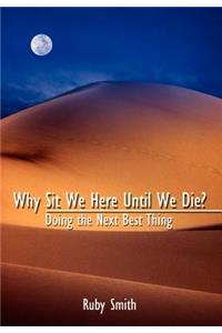 Why Sit We Here Until We Die?