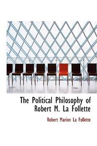 The Political Philosophy of Robert M. La Follette