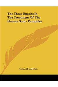 The Three Epochs in the Treatment of the Human Soul - Pamphlet