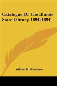 Catalogue Of The Illinois State Library, 1894 (1894)