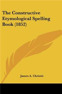 Constructive Etymological Spelling Book (1852)