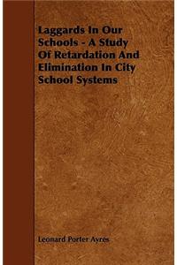 Laggards In Our Schools - A Study Of Retardation And Elimination In City School Systems
