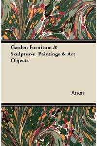 Garden Furniture & Sculptures, Paintings & Art Objects