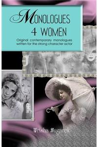 Monologues 4 Women: Original, modern monologues written for the strong character actor