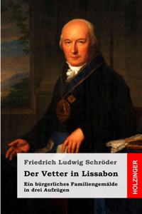 Der Vetter in Lissabon: Ein bürgerliches Familiengemälde in drei Aufzügen