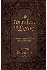 The Manifest of Love: Merlin's Guidebook to Ascension