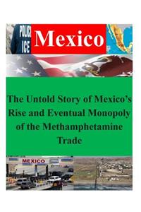 Untold Story of Mexico's Rise and Eventual Monopoly of the Methamphetamine Trade