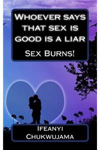 Whoever says that sex is good is a liar