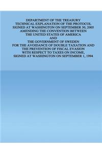 Department of the Treasury Technical Explanation of the Protocol Signed at Washington on September 30, 2005 Amending the Convention Between the United States of America and the Government of Sweden