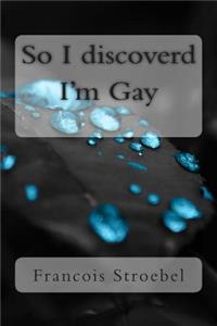So I discovered I'm Gay