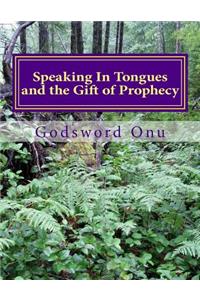 Speaking In Tongues and the Gift of Prophecy