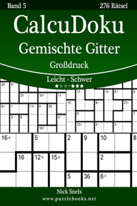 CalcuDoku Gemischte Gitter Großdruck - Leicht bis Schwer - Band 5 - 276 Rätsel
