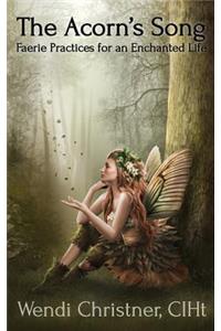 Acorn's Song - Faerie Practices for an Enchanted Life