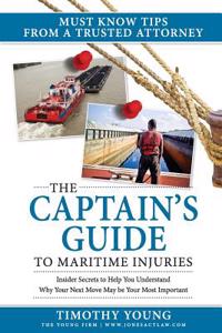 The Captain's Guide to Maritime Injuries: Insider Secrets to Help You Understand Why Your Next Move May Be Your Most Important