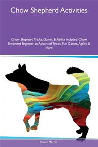 Chow Shepherd Activities Chow Shepherd Tricks, Games & Agility Includes: Chow Shepherd Beginner to Advanced Tricks, Fun Games, Agility & More