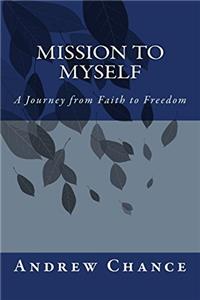 Mission to Myself: A Journey from Faith to Freedom