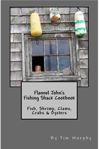 Flannel John's Fishing Shack Cookbook