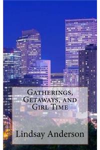 Gatherings, Getaways, and Girl Time
