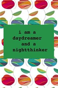 I am a daydreamer and a nightthinker