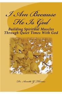 I Am Because He Is God