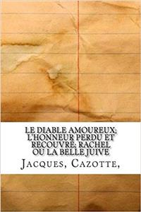 Le Diable Amoureux; L'Honneur Perdu Et Recouvre; Rachel Ou La Belle Juive