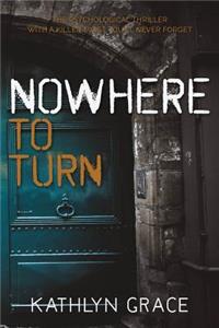 Nowhere to Turn: Mystery Thriller Suspense: The Psychological Thriller with a Killer Twist You'll Never Forget