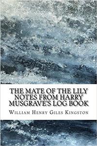 The Mate of the Lily Notes from Harry Musgraves Log Book