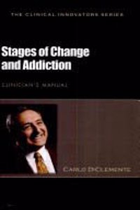 Stages of Change and Addiction Clinician's Manual