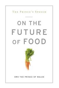 The Prince's Speech: On the Future of Food: On the Future of Food