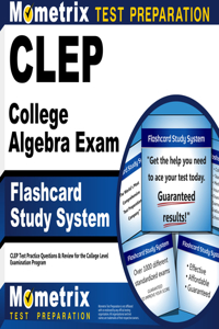 CLEP College Algebra Exam Flashcard Study System: CLEP Test Practice Questions & Review for the College Level Examination Program