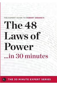 The 48 Laws of Power in 30 Minutes - The Expert Guide to Robert Greene's Critically Acclaimed Book
