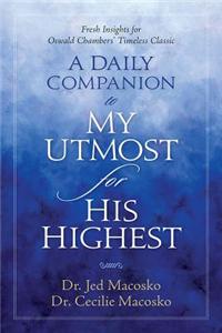 A Daily Companion to My Utmost for His Highest: Fresh Insights for Oswald Chambers' Timeless Classic