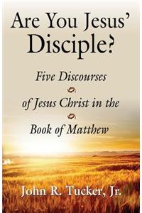 Are You Jesus' Disciple? Five Discourses of Jesus Christ in the Book of Matthew