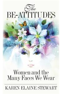 The Be-Attitudes: Women and the Many Faces We Wear