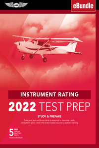 INSTRUMENT RATING TEST PREP 2022: Study & Prepare: Pass Your Test and Know What Is Essential to Become a Safe, Competent Pilot from the Most Trusted Source in Aviation Training (Ebun