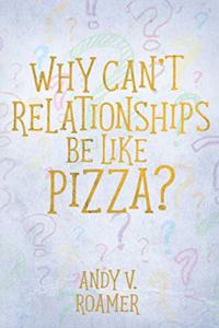 Why Can't Relationships Be Like Pizza?