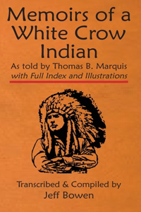 Memoirs of a White Crow Indian (Thomas H. Leforge) As told by Thomas B. Marquis