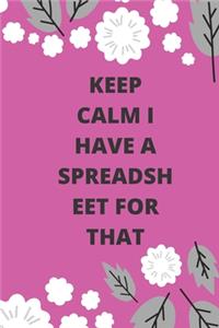 Keep Calm I Have A Spreadsheet For That
