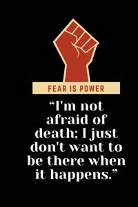 I'm not afraid of death; I just don't want to be there when it happens.