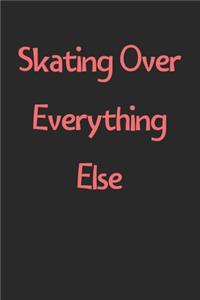 Skating Over Everything Else
