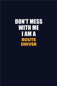 Don't Mess With Me I Am A Route Driver