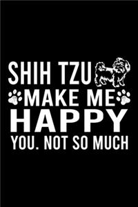 Shih Tzu Make Me Happy You. Not So Much