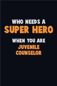 Who Need A SUPER HERO, When You Are Juvenile Counselor