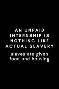 An Unpaid Internship Is Nothing Like Actual Slavery. Slaves Are Given Food And Housing